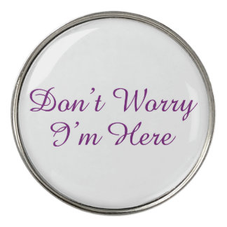 Customizable "Don't Worry I'm Here" Quote Golf Ball Marker