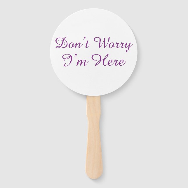 Customizable "Don't Worry I'm Here" Quote Hand Fan (Front)