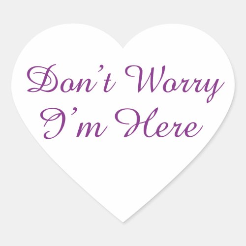 Customizable "Don't Worry I'm Here" Quote Heart Sticker
