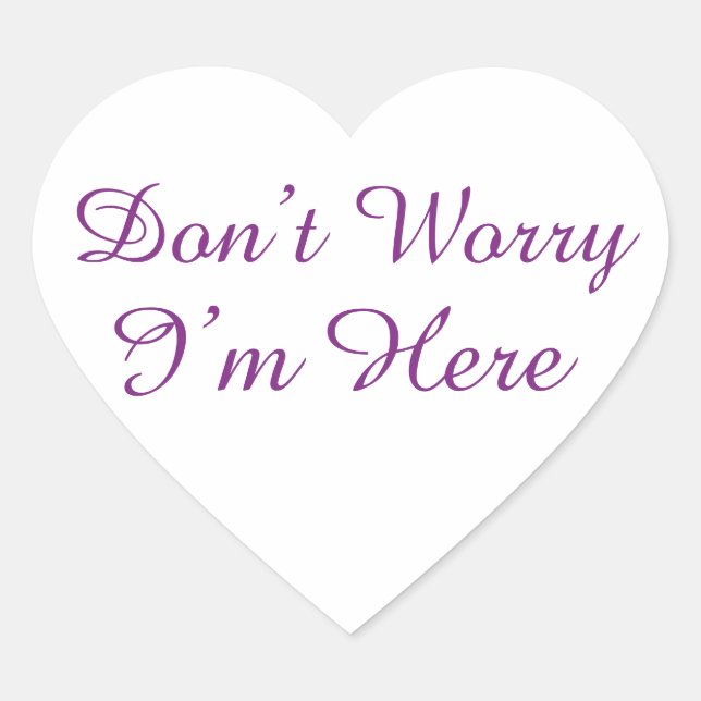 Customizable "Don't Worry I'm Here" Quote Heart Sticker (Front)