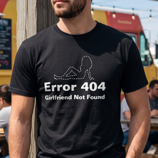 Customizable Error 404 Internet Dating Humor Quote T-Shirt