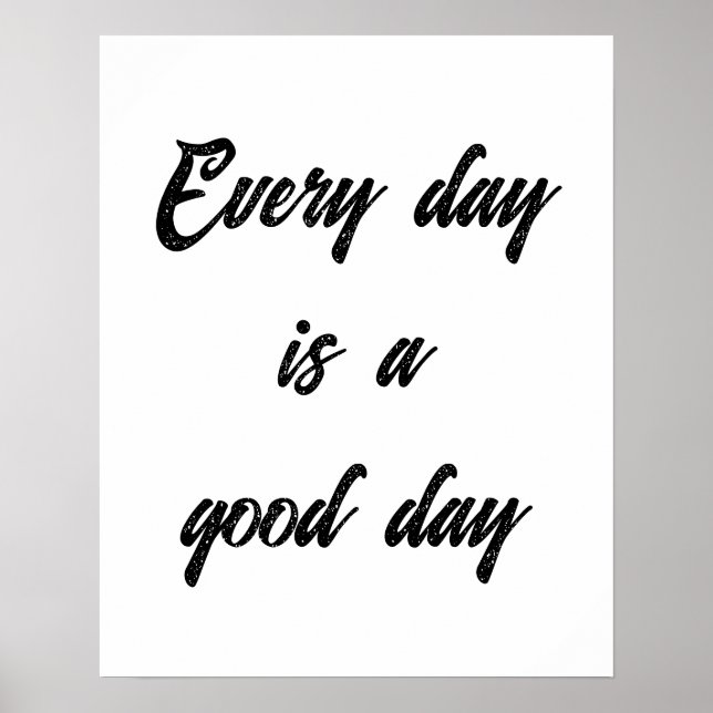 Customizable. every day is a good day poster (Front)
