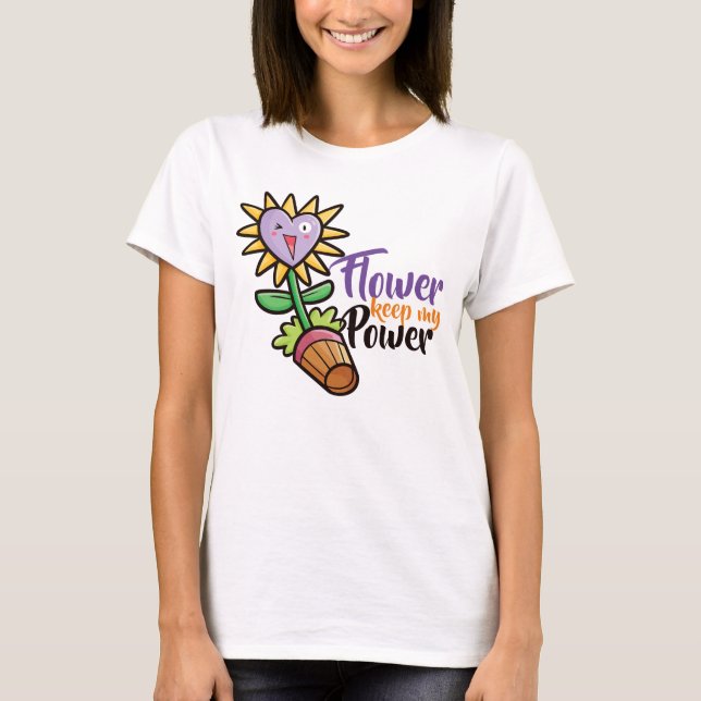 Customizable Flower keep my Power T-Shirt (Front)