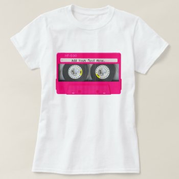 Customizable Girly Pink Cassette Tape T-shirt by ChicPink at Zazzle