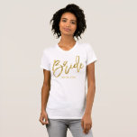Customizable Gold Foil Effect Bride Shirts<br><div class="desc">Bachelorette party shirts with golden foil effect text Bride and customizable text,  where you can add your wedding date</div>