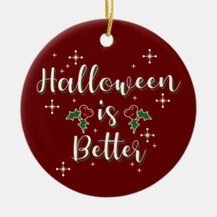 Customizable "Halloween Is Better" Funny Christmas Ceramic Ornament