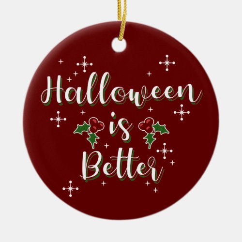Customizable Halloween Is Better Funny Christmas Ceramic Ornament