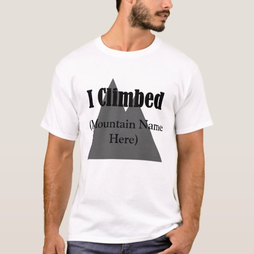 Customizable I Climbed a Mountain T_shirt