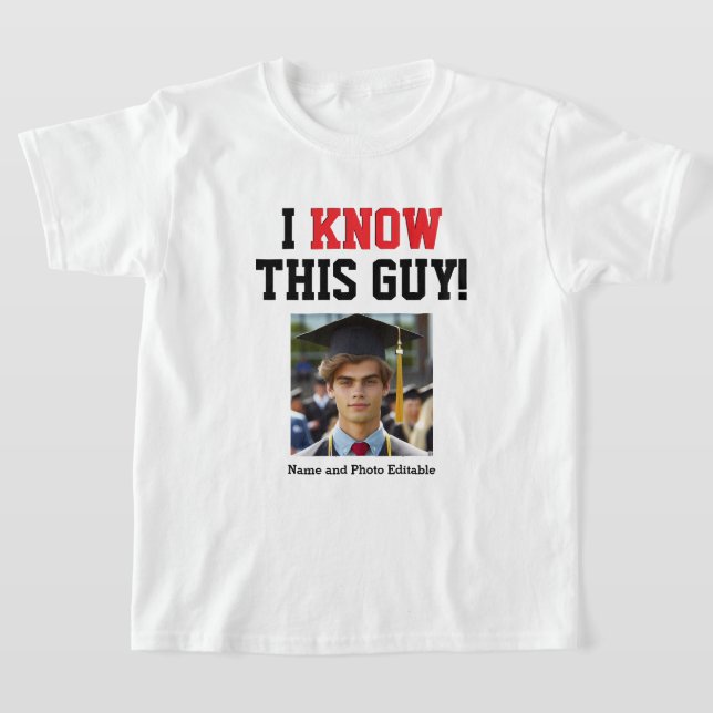 Customizable I Know This Guy Graduate  T-Shirt (Laydown)