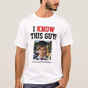 Customizable I Know This Guy Graduate T-Shirt