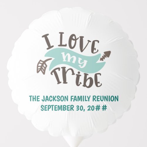 Customizable I love my tribe family reunion Balloon