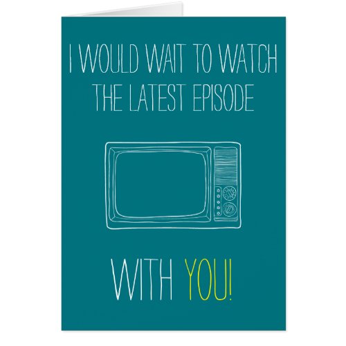 Customizable I would wait to watch with you Card