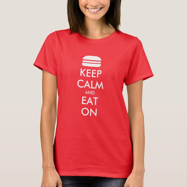 Customizable Internet meme KEEP CALM and EAT ON T-Shirt (Front)
