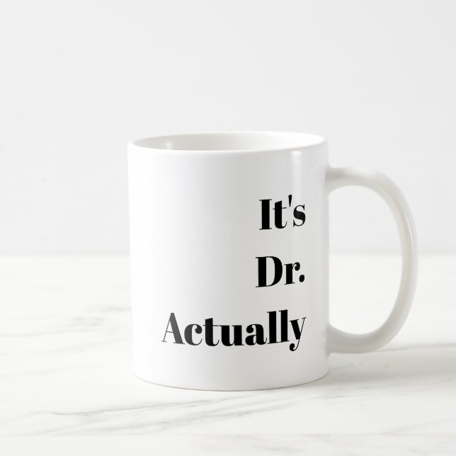 Customizable "It's a Dr." PHD Graduation Gift Coffee Mug (Right)