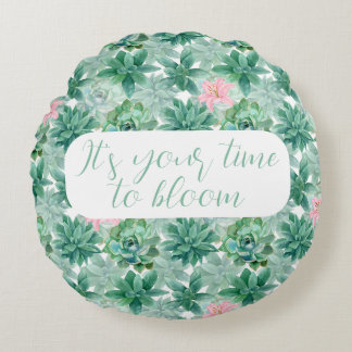 Customizable "It's your time to bloom" succulents  Round Pillow