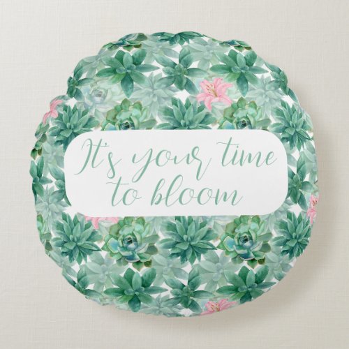 Customizable Its your time to bloom succulents  Round Pillow