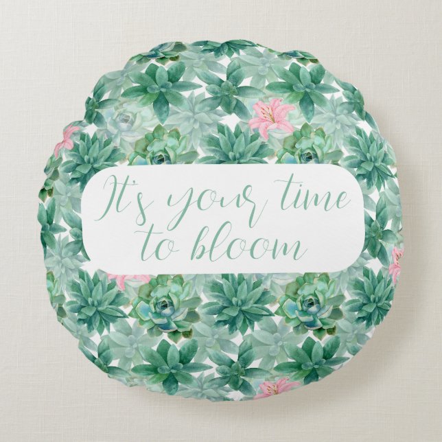 Customizable "It's your time to bloom" succulents  Round Pillow (Front)