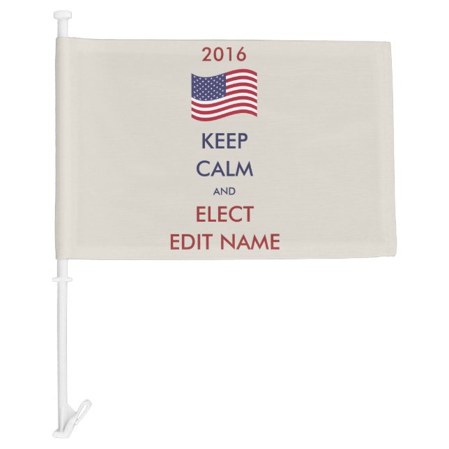Customizable Keep Calm And Elect...2016 Car Flag (Front)