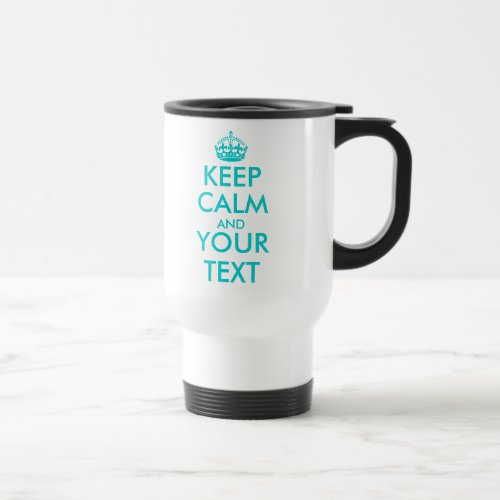 Customizable Keep Calm and your text travel mug