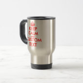 Customizable Keep Calm and your text travel mugs (Front Left)
