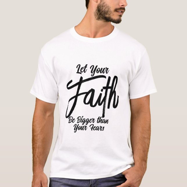 Customizable Let Your Faith Be Bigger Than Fears T-Shirt (Front)