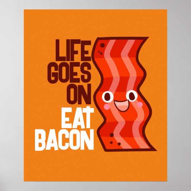 Customizable Life goes on Eat Bacon Poster (Front)