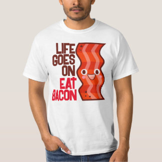 Customizable Life goes on Eat Bacon T-Shirt