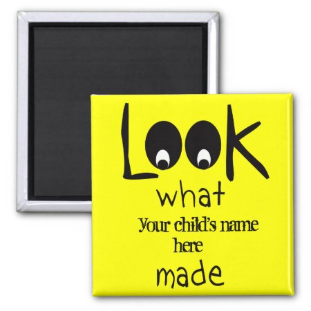 Customizable Look What I Made Refrigerator Magnet