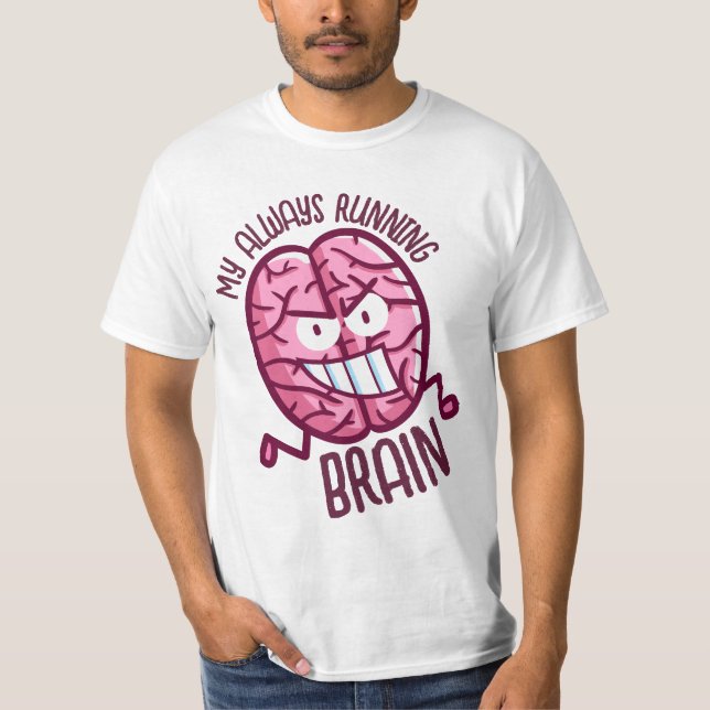 Customizable My always running brain T-Shirt (Front)