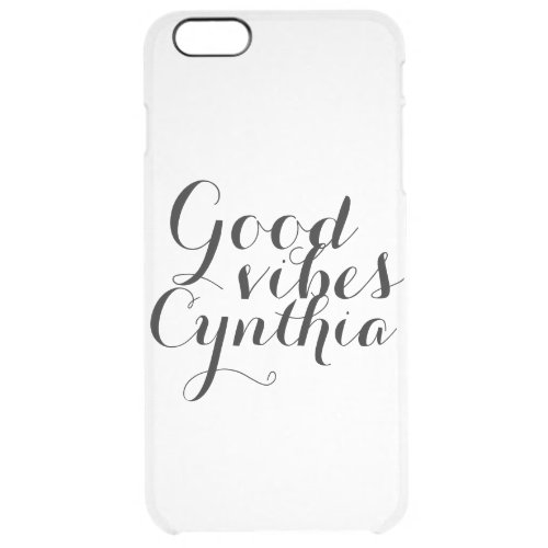 Customizable Name And Color Good Vibes Cynthia Clear iPhone 6 Plus Case