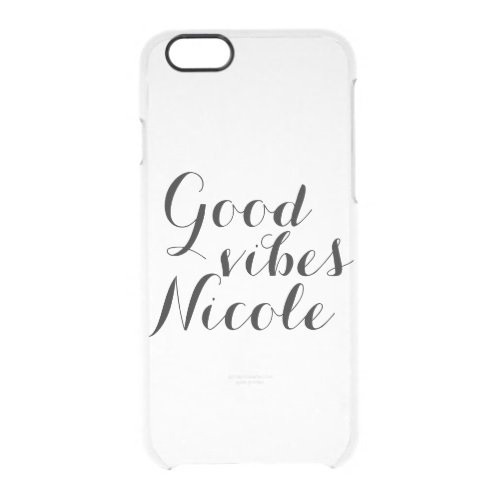 Customizable Name Good Vibes Nicole Inspirational Clear iPhone 66S Case