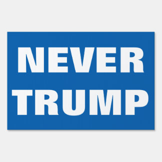 Customizable NEVER TRUMP For President 2016 Sign