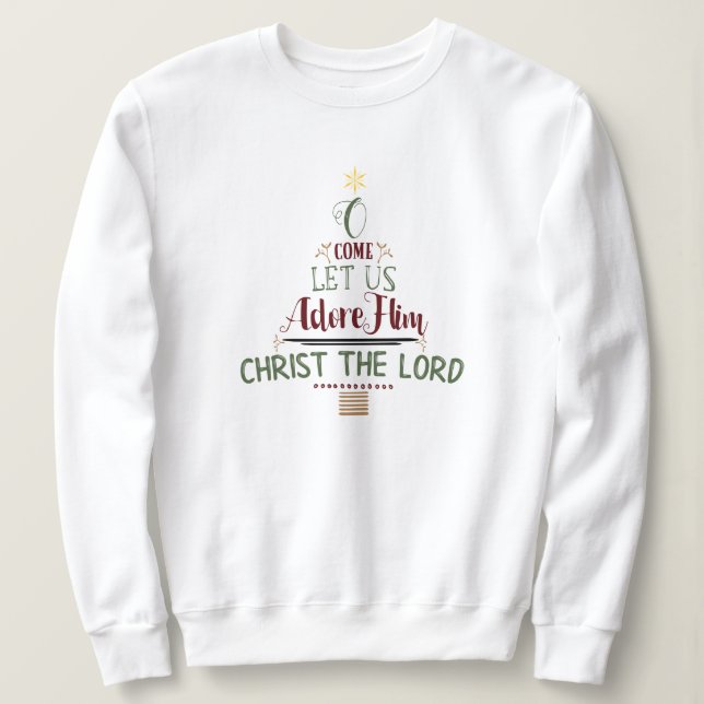 CUSTOMIZABLE O Come Let Us Adore Him Sweatshirt (Design Front)
