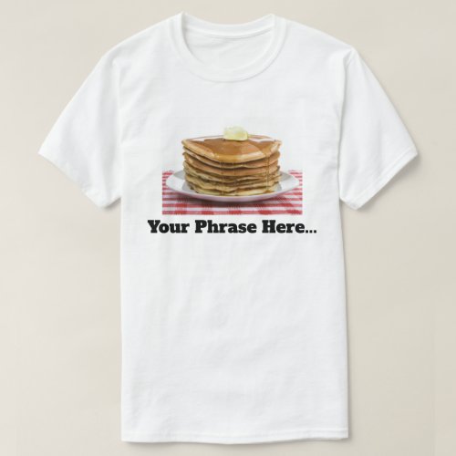 Customizable Pancakes Flap Jacks  T_Shirt