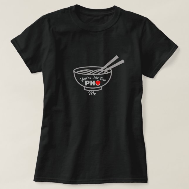 Customizable Pho Puns Food Jokes You're The One T-Shirt (Design Front)