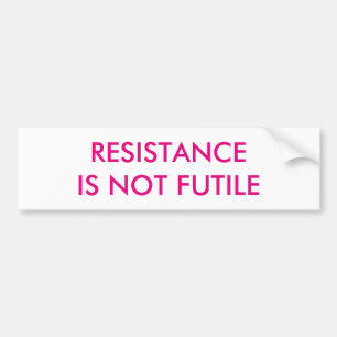 Customizable Resistance is Not Futile Bumper Sticker
