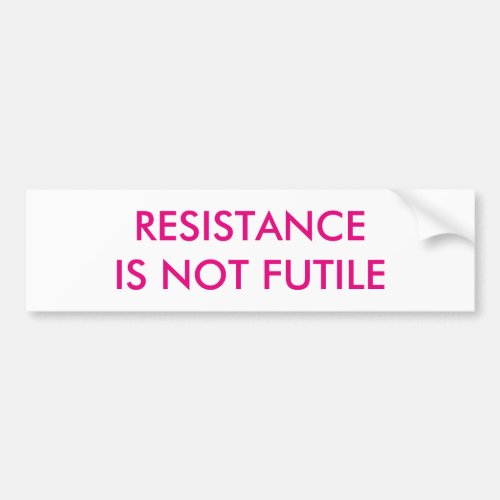 Customizable Resistance is Not Futile Bumper Sticker
