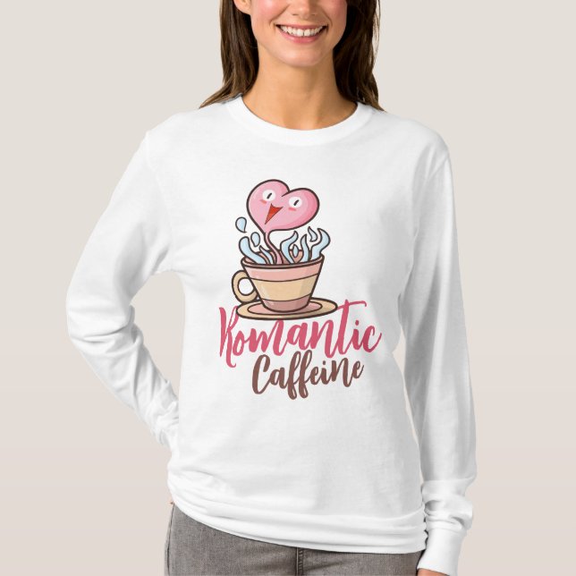 Customizable Romantic Caffeine T-Shirt (Front)