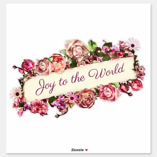 Customizable Roses Positive Quote Joy To The World Sticker