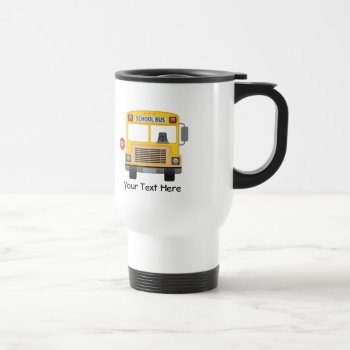 Customizable School Bus Travel Mug by MadeForMe at Zazzle