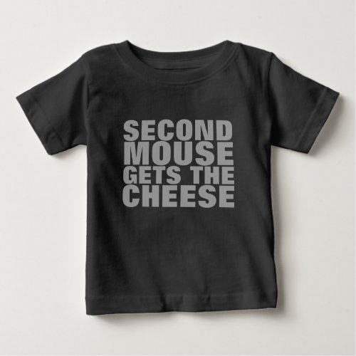 CUSTOMIZABLE Second Mouse Gets the Cheese Baby T_Shirt