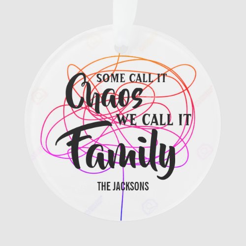 Customizable Some call it chaos we call it family Ornament