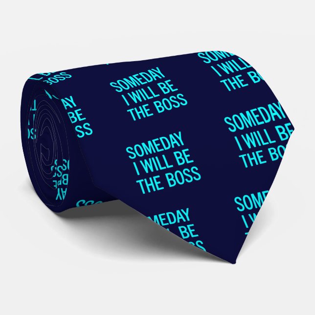 Customizable Someday I Will Be The Boss Tie (Rolled)