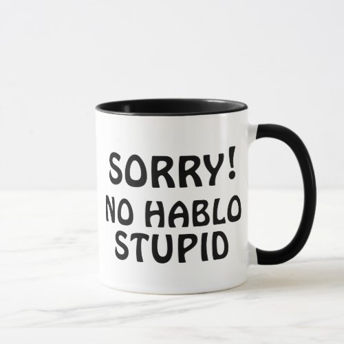 Customizable Sorry No Hablo Stupid Sarcastic Funny Mug