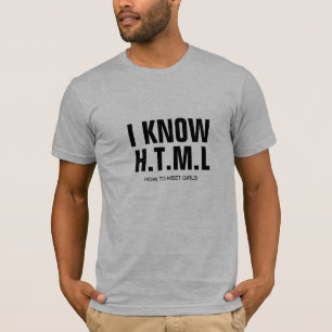 Customizable Tee, I Know H.T.M.L How To Meet Girls T-Shirt