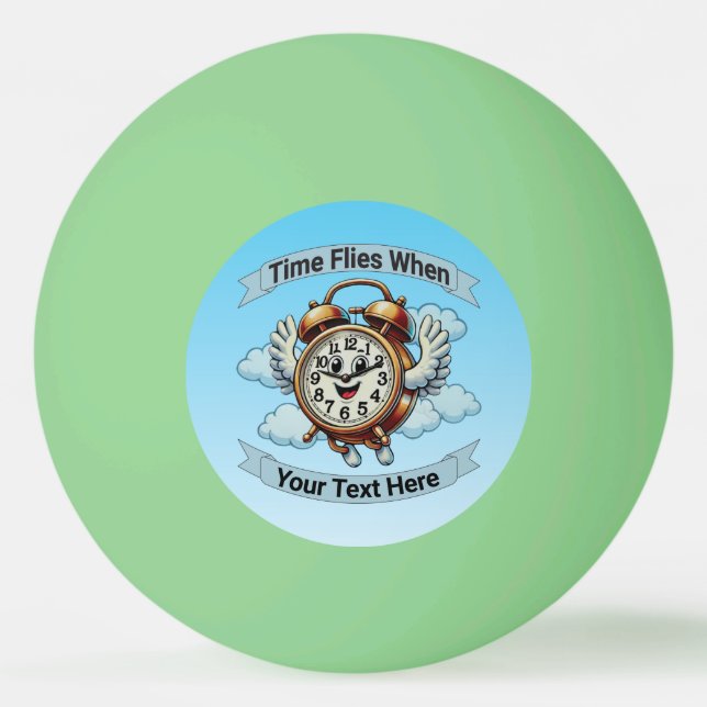 Customizable "Time Flies When" Flying Clock Ping Pong Ball (Front)