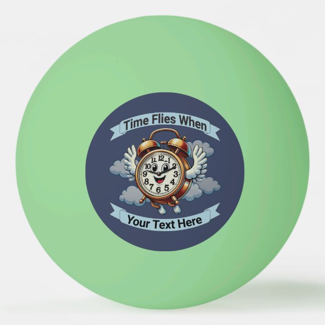 Customizable "Time Flies When" Flying Clock Ping Pong Ball (Front)