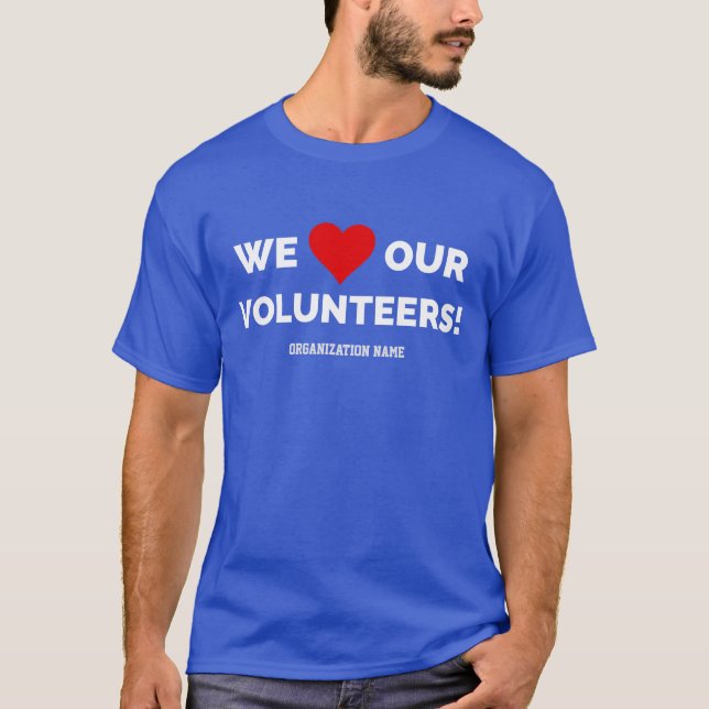 Customizable We Love Our Volunteers T-Shirt (Front)