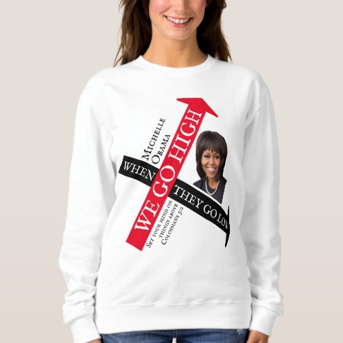Customizable WHEN THEY GO LOW Michelle Obama Sweatshirt