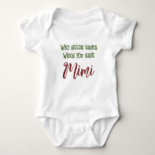 Customizable Who Needs Santa When you have Mimi Baby Bodysuit